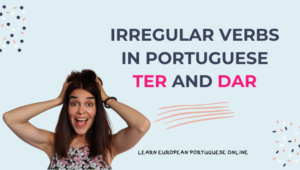 Irregular Verbs in Portuguese TER and DAR