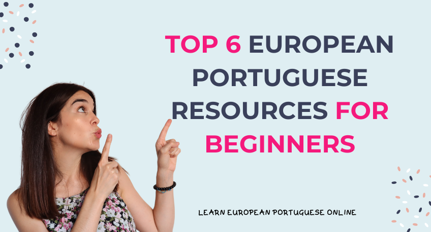 Top 6 European Portuguese Resources For Beginners