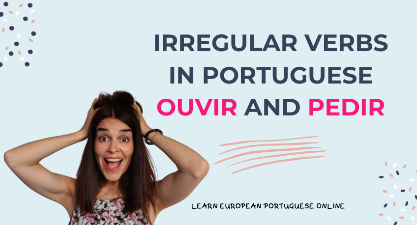 Irregular Verbs in Portuguese OUVIR and PEDIR