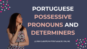 Portuguese Possessive Pronouns and Determiners