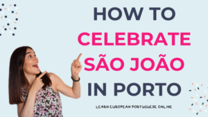 How To Celebrate São João In Porto