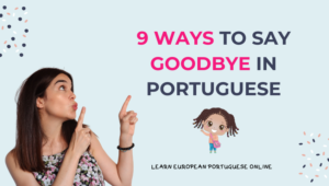 9 Ways To Say Goodbye in Portuguese