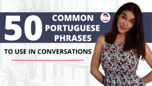 50 COMMON PORTUGUESE PHRASES TO USE IN CONVERSATIONS